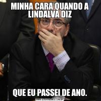 MINHA CARA QUANDO A LINDALVA DIZQUE EU PASSEI DE ANO.