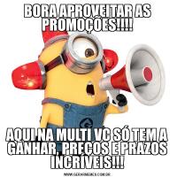 BORA APROVEITAR AS PROMOÇÕES!!!!AQUI NA MULTI VC SÓ TEM A GANHAR, PREÇOS E PRAZOS INCRÍVEIS!!!