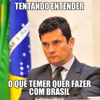 TENTANDO ENTENDERO QUE TEMER QUER FAZER COM BRASIL