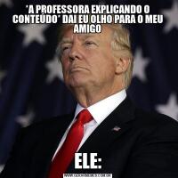 *A PROFESSORA EXPLICANDO O CONTEÚDO* DAI EU OLHO PARA O MEU AMIGOELE: