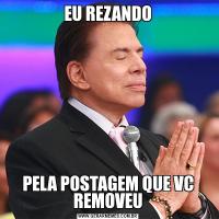 EU REZANDOPELA POSTAGEM QUE VC REMOVEU