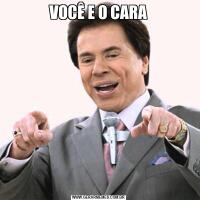 VOCÊ E O CARA
