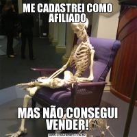 ME CADASTREI COMO AFILIADOMAS NÃO CONSEGUI VENDER!