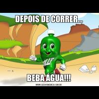 DEPOIS DE CORRER...BEBA ÁGUA!!!