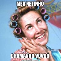 MEU NETINHOCHAMANDO VOVOÓ