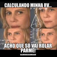CALCULANDO MINHA RV...ACHO QUE SÓ VAI ROLAR PARMÊ!