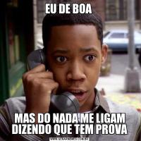 EU DE BOA MAS DO NADA ME LIGAM DIZENDO QUE TEM PROVA