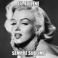 EU, EDILENESEMPRE SUBLIME