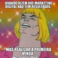 QUANDO DIZEM QUE MARKETING DIGITAL NÃO TEM RESULTADOS. MAS REALIZAR A PRIMEIRA VENDA. 