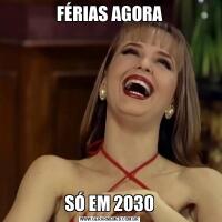 FÉRIAS AGORASÓ EM 2030