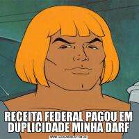 RECEITA FEDERAL PAGOU EM DUPLICIDADE MINHA DARF