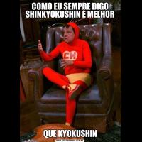 COMO EU SEMPRE DIGO SHINKYOKUSHIN É MELHORQUE KYOKUSHIN