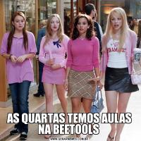 AS QUARTAS TEMOS AULAS NA BEETOOLS 