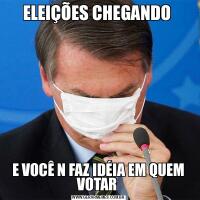 ELEIÇÕES CHEGANDO E VOCÊ N FAZ IDÉIA EM QUEM VOTAR 