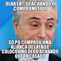 OLHA LÁ... SE ACHANDO O COMPROMETIDOSÓ PQ COMPROU UMA ALIANÇA DE LATÃO E COLOCOU NO DEDO ACHANDO QUE TA CASADO