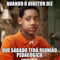 QUANDO O DIRETOR DIZQUE SÁBADO TERÁ REUNIÃO PEDAGÓGICA