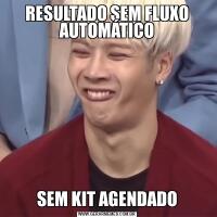 RESULTADO SEM FLUXO AUTOMÁTICOSEM KIT AGENDADO