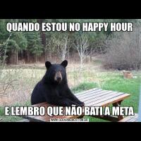 QUANDO ESTOU NO HAPPY HOURE LEMBRO QUE NÃO BATI A META