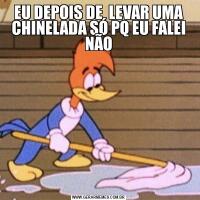 EU DEPOIS DE  LEVAR UMA CHINELADA SÓ PQ EU FALEI NÃO