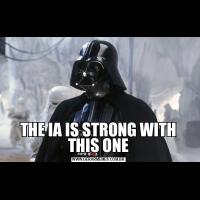 THE IA IS STRONG WITH THIS ONE