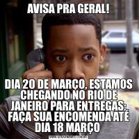 AVISA PRA GERAL!DIA 20 DE MARÇO, ESTAMOS CHEGANDO NO RIO DE JANEIRO PARA ENTREGAS; FAÇA SUA ENCOMENDA ATÉ DIA 18 MARÇO 