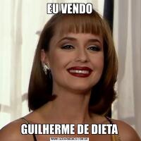 EU VENDOGUILHERME DE DIETA