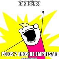 PARABÉNS!PELOS 2 ANOS DE EMPRESA!!