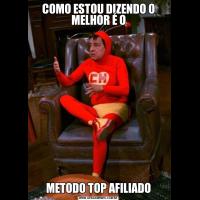 COMO ESTOU DIZENDO O MELHOR É OMETODO TOP AFILIADO