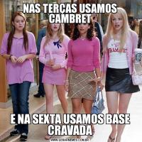 NAS TERÇAS USAMOS CAMBRETE NA SEXTA USAMOS BASE CRAVADA
