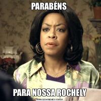 PARABÉNS PARA NOSSA ROCHELY