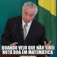 QUANDO VEJO QUE NÃO TIREI NOTA BOA EM MATEMÁTICA 