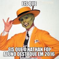 EIS QUEEIS QUE O NATHAN FOI ALUNO DESTAQUE EM 2016
