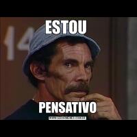 ESTOU PENSATIVO
