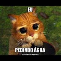 EUPEDINDO ÁGUA