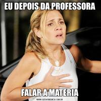 EU DEPOIS DA PROFESSORAFALAR A MATERIA