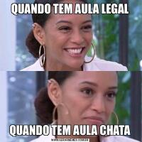 QUANDO TEM AULA LEGALQUANDO TEM AULA CHATA