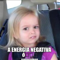 A ENERGIA NEGATIVA 