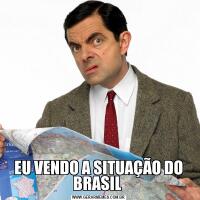EU VENDO A SITUAÇÃO DO BRASIL 