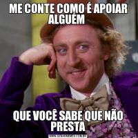 ME CONTE COMO É APOIAR ALGUÉM QUE VOCÊ SABE QUE NÃO PRESTA