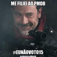 ME FILIEI AO PMDB#EUNÃOVOTO15