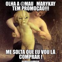 OLHA A @MAU_MARYKAY TEM PROMOÇÃO!!!ME SOLTA QUE EU VOU LÁ COMPRAR !