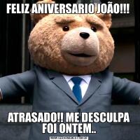 FELIZ ANIVERSARIO JOÃO!!! ATRASADO!! ME DESCULPA FOI ONTEM..