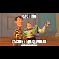 CACHINGCACHING EVERYWHERE