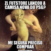 ZL FUTSTORE LANÇOU A CAMISA NOVA DO PSG?ME SEGURA PRECISO COMPRAR