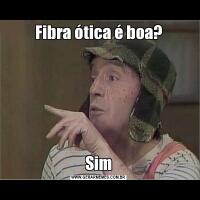 Fibra ótica é boa?Sim