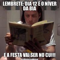 LEMBRETE: DIA 12 É O NÍVER DA BIAE A FESTA VAI SER NO CU!!!