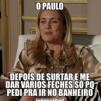 O PAULODEPOIS DE SURTAR E ME DAR VÁRIOS FECHES SÓ PQ PEDI PRA IR NO BANHEIRO