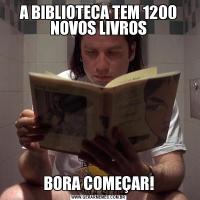 A BIBLIOTECA TEM 1200 NOVOS LIVROSBORA COMEÇAR!