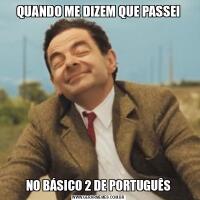 QUANDO ME DIZEM QUE PASSEINO BÁSICO 2 DE PORTUGUÊS