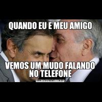 QUANDO EU E MEU AMIGOVEMOS UM MUDO FALANDO NO TELEFONE